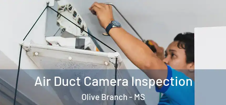  Air Duct Camera Inspection Olive Branch - MS