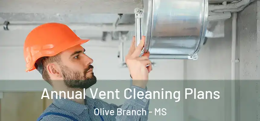  Annual Vent Cleaning Plans Olive Branch - MS