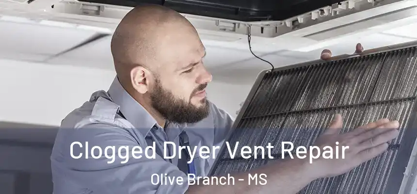 Clogged Dryer Vent Repair Olive Branch - MS