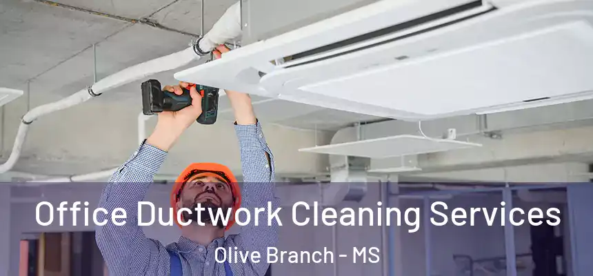 Office Ductwork Cleaning Services Olive Branch - MS