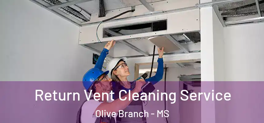  Return Vent Cleaning Service Olive Branch - MS